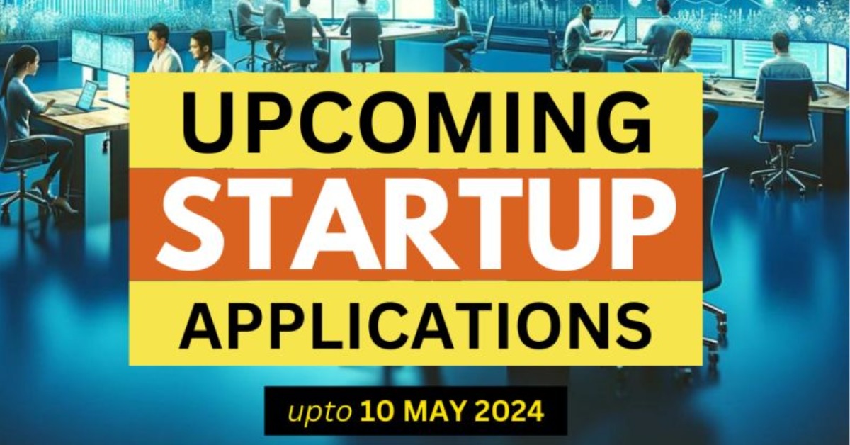 Opportunity Alert: Upcoming Startup Applications with Deadlines by May 10 2024 By: Mittu Tigi