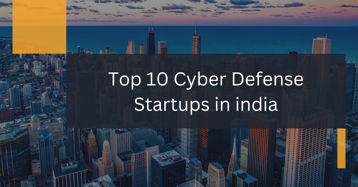 Top 10 Cyber Defense Startups in india