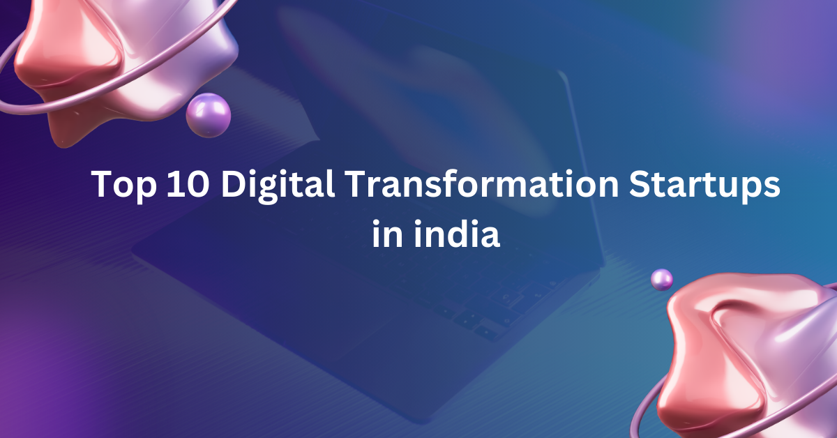 Top 10 Digital Transformation Startups in india