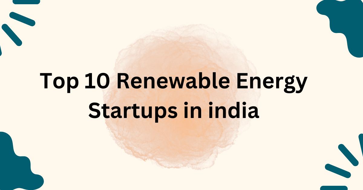 Top 10 Renewable Energy Startups in india