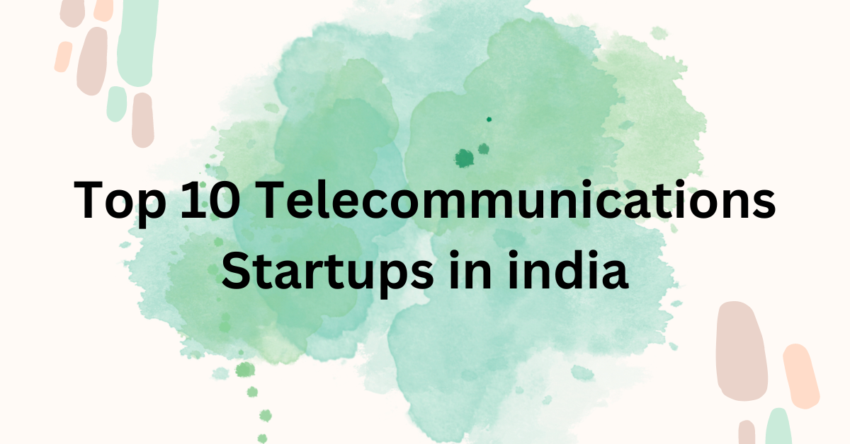 Top 10 Telecommunications Startups in india