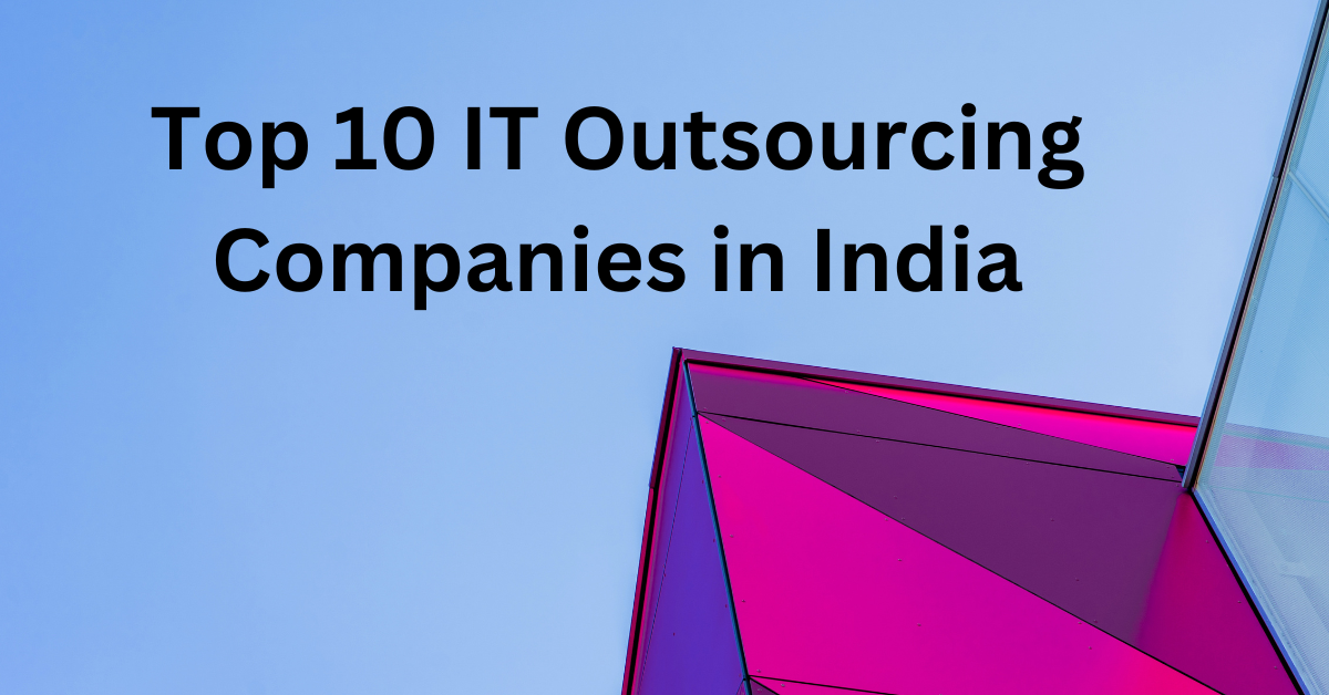 Top 10 IT Outsourcing Companies in India