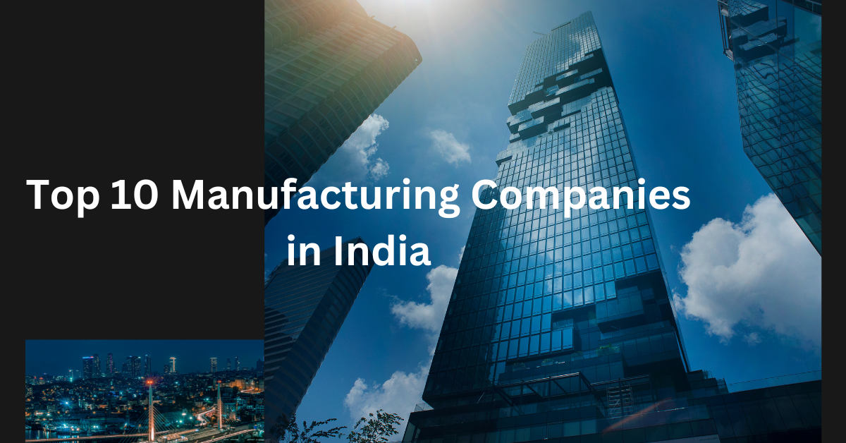 Top 10 Manufacturing Companies in India