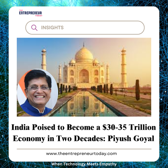 India Poised to Become a $30-35 Trillion Economy in Two Decades: Piyush Goyal