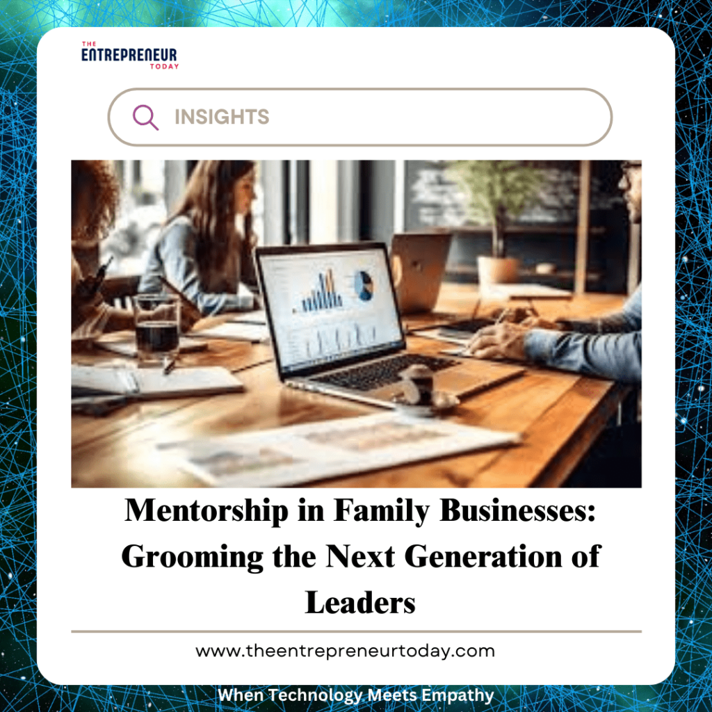 Mentorship in Family Businesses: Grooming the Next Generation of Leaders